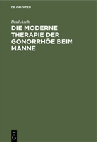 Paul Asch - Die moderne Therapie der Gonorrhöe beim Manne