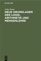 Julius König - Neue Grundlagen der Logik, Arithmetik und Mengenlehre
