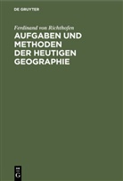 Ferdinand von Richthofen - Aufgaben und Methoden der Heutigen Geographie