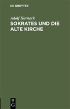 Adolf Harnack - Sokrates und die alte Kirche