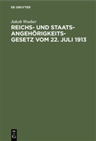 Jakob Woeber - Reichs- und Staatsangehörigkeitsgesetz vom 22. Juli 1913