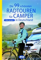 BV BikeMedia GmbH, BVA BikeMedia GmbH, BVA BikeMedia GmbH - BVA Die 99 sch&ouml;nsten Radtouren f&uuml;r Camper in Deutschland