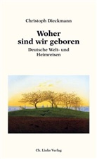 Christoph Dieckmann - Woher sind wir geboren