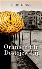 Michael Dangl - Orangen für Dostojewskij