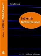 Hans Schwarz - Luther für Nichtlutheraner