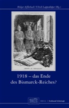 Holger Afflerbach, Andreas Fahrmeir, P Hoeres, Holge Afflerbach, Holger Afflerbach, Lappenküper... - 1918 - Das Ende des Bismarck-Reichs?