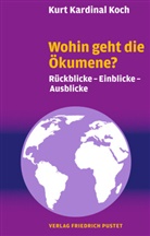 Kurt Kardinal Koch, Kurt Koch, Kurt (Dr.) Koch - Wohin geht die Ökumene?