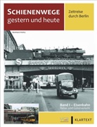 Korbinia Fleischer, Korbinian Fleischer, Herman Kuom, Hermann Kuom, Karsten Risch, Burkhar Wollny... - Schienenwege gestern und heute - Zeitreise durch Berlin