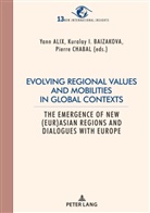 Yan Alix, Yann Alix, Kurala Baizakova, Kuralay Baizakova, Pierr Chabal, Pierre Chabal - Evolving regional values and mobilities in global contexts