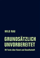 Milo Rau, BOSSART, Bossart, Rolf Bossart, Kaatj De Geest, Kaatje De Geest... - Grundsätzlich unvorbereitet
