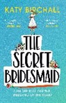 Katy Birchall - The Secret Bridesmaid