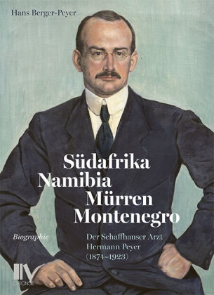 Hans Berger-Peyer - Südafrika, Namibia, Mürren, Montenegro - Der Schaffhauser Arzt Hermann Peyer (1874-1923)
