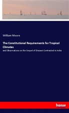 William Moore - The Constitutional Requirements for Tropical Climates