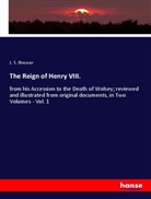 J. S. Brewer - The Reign of Henry VIII.