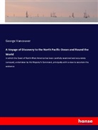 George Vancouver - A Voyage of Discovery to the North Pacific Ocean and Round the World