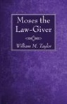 William M. Taylor - Moses the Law-Giver
