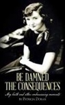 Patricia Doran - Be Damned the Consequences