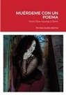 Ximena Zuleta Alomia - MUÉRDEME CON UN POEMA