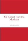 Keith Robinson - Sir Robert Hart the Musician