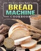 Jack Little - The Basic Home Baker's Bread Machine Cookbook