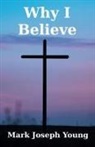 Mark Joseph Young, Mark Joseph Young - Why I Believe