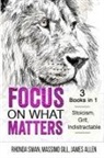 James Allen, Massimo Gill, Rhonda Swan - Focus on What Matters - 3 Books in 1 - Stoicism, Grit, indistractable