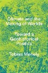 Tobias Menely, Menely Tobias - Climate and the Making of Worlds