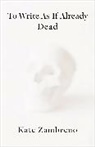 Kate Zambreno, Zambreno Kate - To Write As If Already Dead