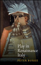 P Burke, Peter Burke - Play in Renaissance Italy