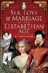 R E Pritchard, R. E. Pritchard - Sex, Love and Marriage in the Elizabethan Age