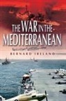 Bernard Ireland - War in the Mediterranean, 1940-1943