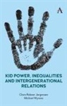 Clara Joergensen, Clara Ruber Jorgensen, Wyness Michael, Clara Rubner JÃ¸rgensen, Clara Rubner Jorgensen, Clara Wyness Rubner Jorgensen... - Kid Power, Inequalities and Intergenerational Relations