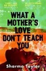 SHARMA TAYLOR, Sharma Taylor - What A Mother's Love Don't Teach You