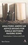 Berit Astroem, Berit Astrom, Berit Åström - Analysing American Advice Books for Single Mothers Raising Sons