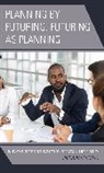 Richard Bernato, Bernato Richard - Planning By Futuring, Futuring As Planning