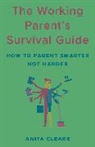 Anita Cleare - Working Parent''s Survival Guide