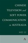 Mei Li - Chinese Television and Soft Power Communication in Australia