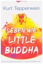 Kurt Tepperwein - Leben wie Little Buddha
