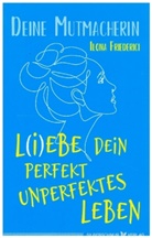 Deine Mutmacherin, Ilona Friederici - L(i)ebe dein perfekt unperfektes Leben