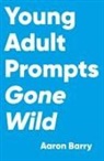 Aaron Barry - Young Adult Prompts Gone Wild