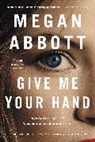 Megan Abbott - Give Me Your Hand