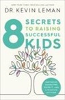 Kevin Leman, LEMAN DR KEVIN - 8 Secrets to Raising Successful Kids