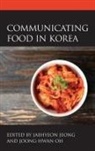 Jaehyeon Oh Jeong, Jaehyeon Jeong, Joong-Hwan Oh - Communicating Food in Korea