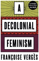 Ashley J. Bohrer, Francoise Verges, Françoise Vergès, Verges Francoise - A Decolonial Feminism