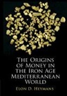 Elon D Heymans, Elon D. Heymans - Origins of Money in the Iron Age Mediterranean World