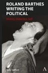 Andrew Stafford - Roland Barthes Writing the Political