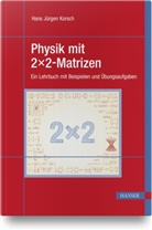 Hans J. Korsch, Hans Jürgen Korsch - Physik mit 2x2-Matrizen