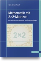 Hans Jürgen Korsch - Mathematik mit 2x2-Matrizen