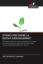 JACOB    RAPOO TLHAGALE, Jacob Rapoo Tlhagale - STIAMO PER VIVERE LA NUOVA GERUSALEMME?