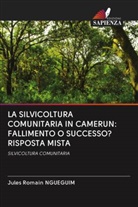 Jules Romain Ngueguim - LA SILVICOLTURA COMUNITARIA IN CAMERUN: FALLIMENTO O SUCCESSO? RISPOSTA MISTA